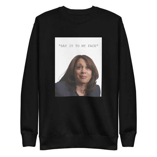 "Say It To My Face" Sweatshirt